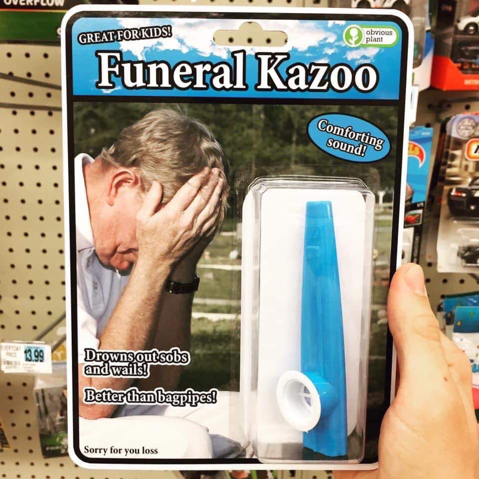 friday 13 - obvious plant - Uverpluw Great For Kids! obvious plant Funeral Kazoo Comforting sound! 13.99 Drowns outsobs and wails! Better than bagpipes! Sorry for you loss