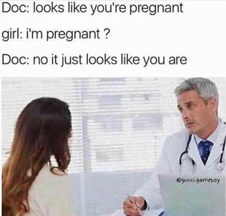 friday 13 - doctor meme - Doc looks you're pregnant girl i'm pregnant ? Doc no it just looks you are gucci.gameboy