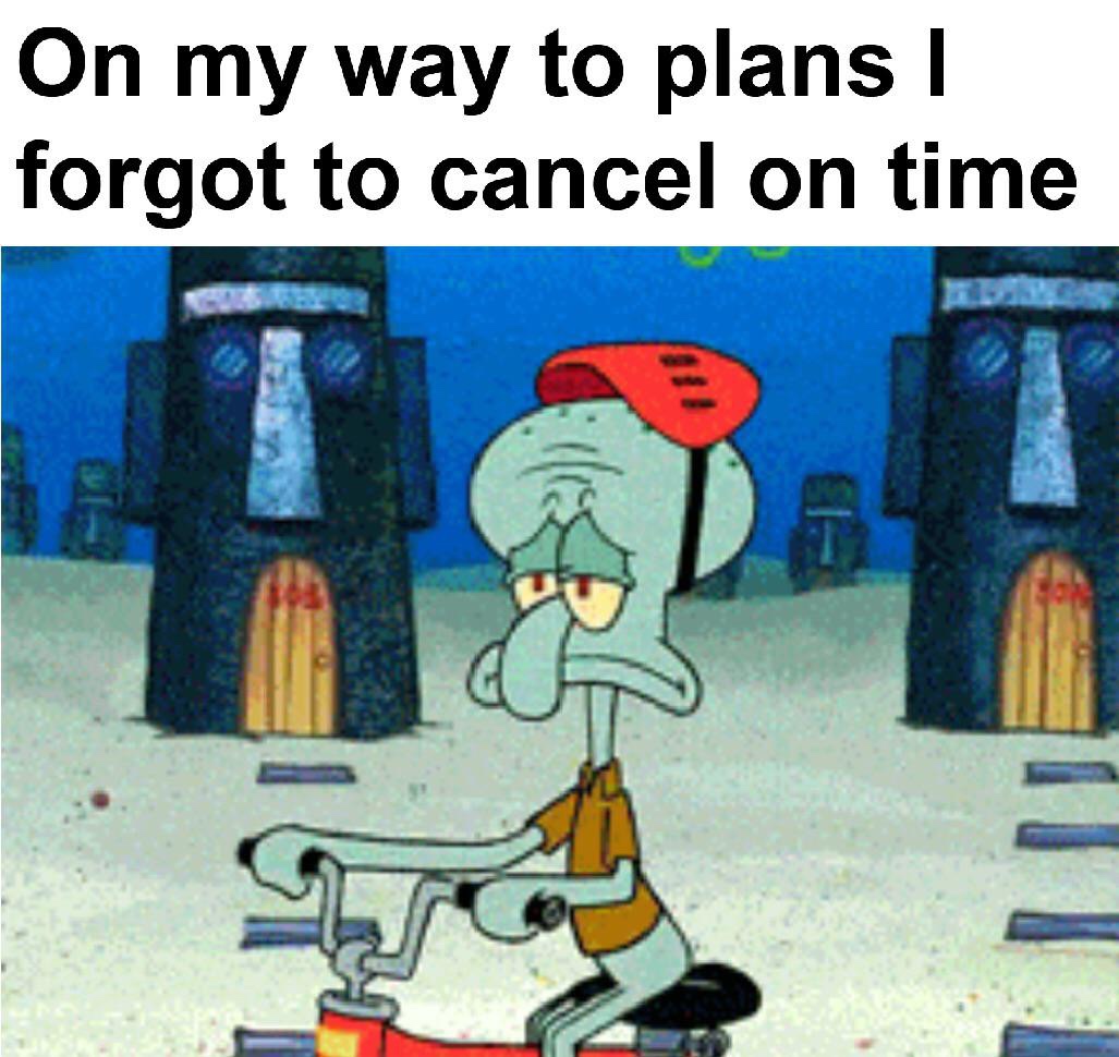 friday 13 - squidward gif - On my way to plans ! forgot to cancel on time