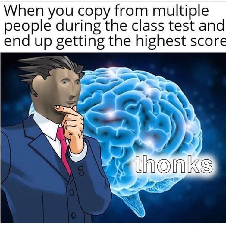 thonks meme - When you copy from multiple people during the class test and end up getting the highest score We thonks