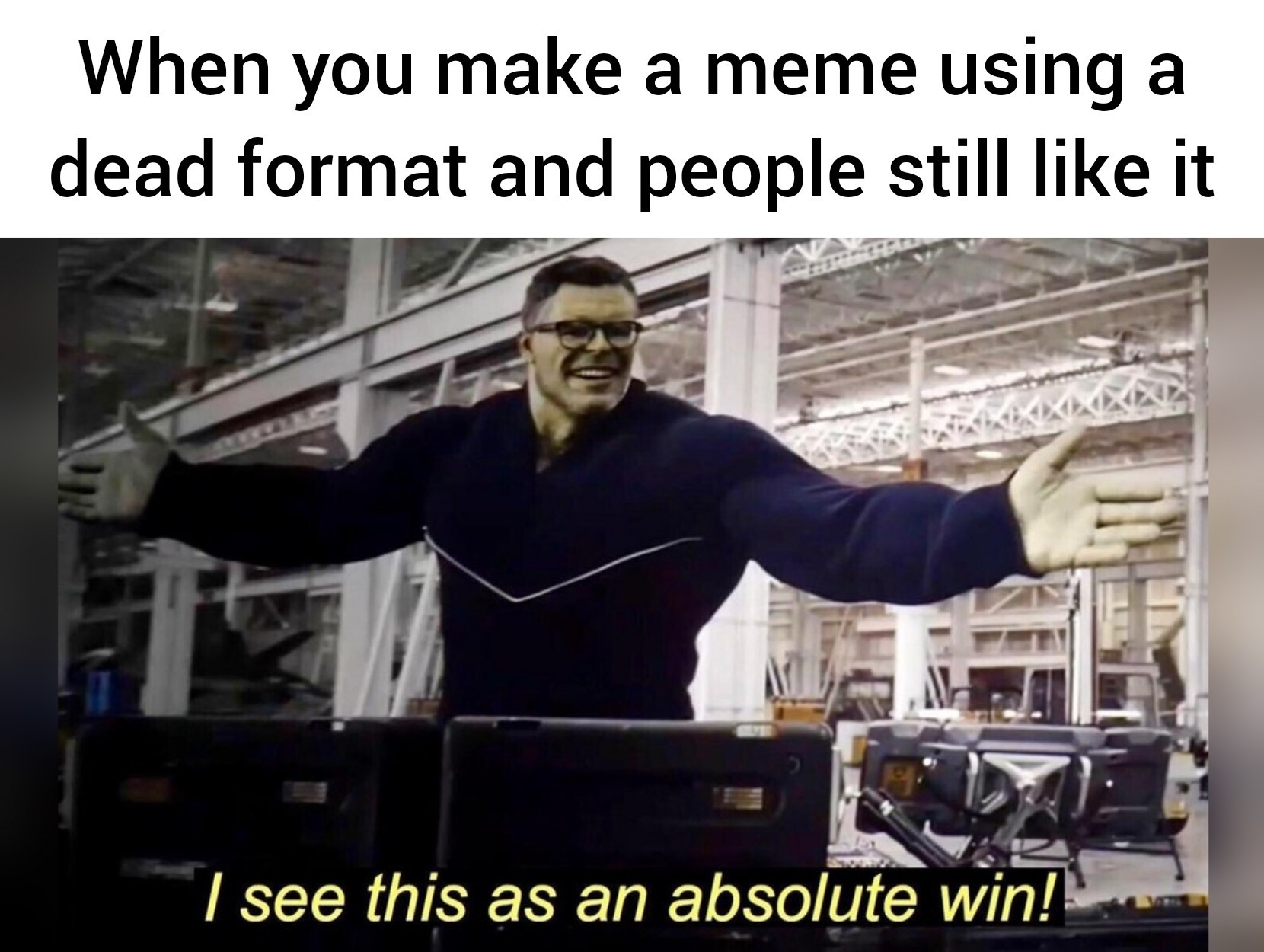 superhero meme - endgame memes - When you make a meme using a dead format and people still it I see this as an absolute win!