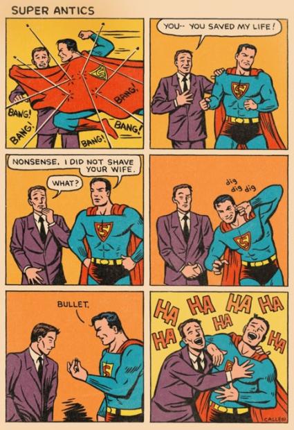 superhero meme - super antics - Super Antics You You Saved My Life! Bang! Bang Bang Nonsense. I Did Not Shave Your Wife. What? Bullet I Ha Ha Ha Wa A