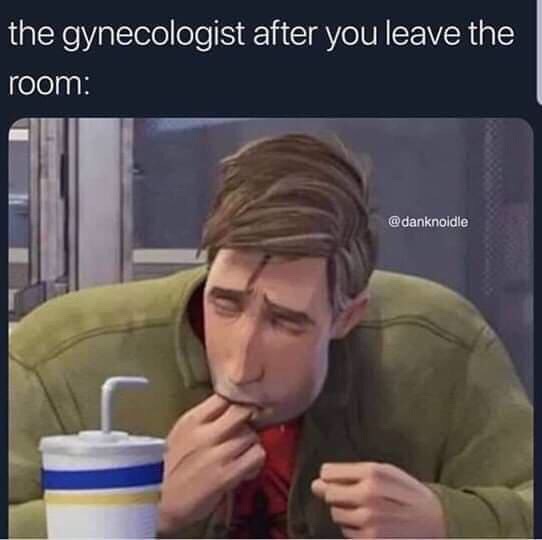 gynecologist after you leave the room meme - the gynecologist after you leave the room