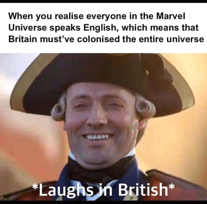 British meme - laughs in british meme - When you realise everyone in the Marvel Universe speaks English, which means that Britain must've colonised the entire universe Laughs in British