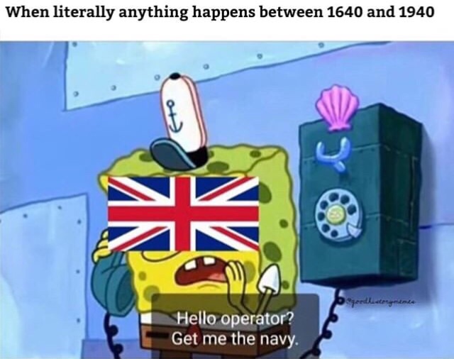 British meme - squidward the robots are running the navy - When literally anything happens between 1640 and 1940 begeedheateryments Hello operator? Get me the navy