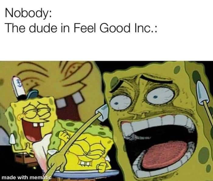 British meme - spongebob meme - Nobody The dude in Feel Good Inc. made with mematic
