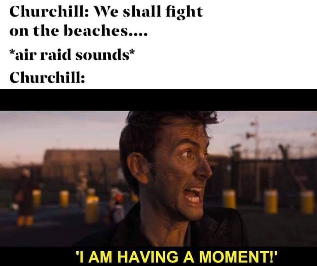 British meme - good omens i am having a moment here - Churchill We shall fight on the beaches.... air raid sounds Churchill I Am Having A Moment!'