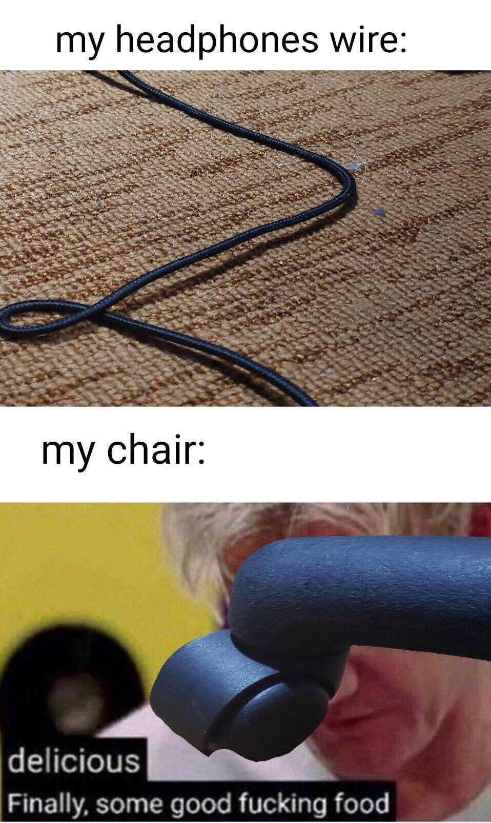 gordon ramsay chair meme - my headphones wire my chair delicious Finally, some good fucking food