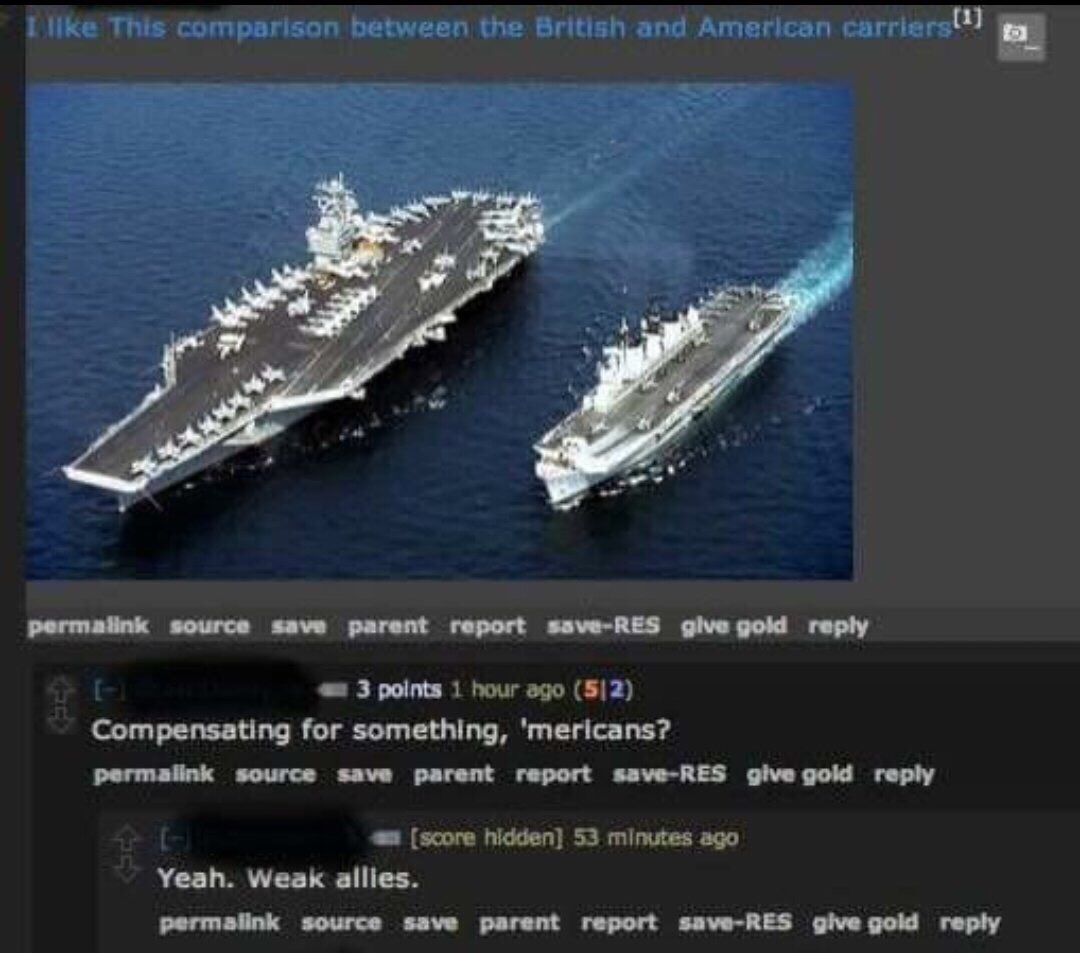compensating for something america - This comparison between the British and American carriers a permalink_source save parent report saveRes give gold 3 points 1 hour ago 512 Compensating for something, 'mericans? permalink source save parent_report saveR