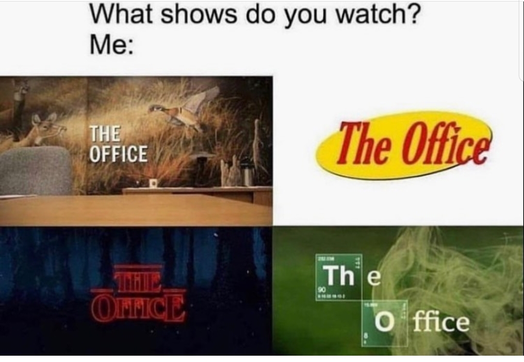 sbubby the office - What shows do you watch? Me The Office The Office The Office Office