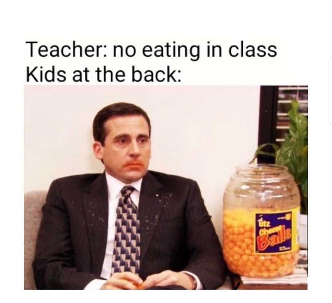 michael scott with cheese balls - Teacher no eating in class Kids at the back