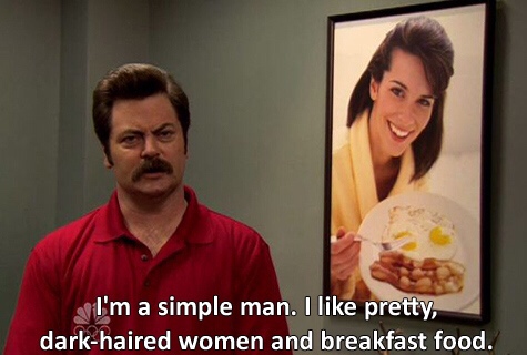 ron swanson breakfast quotes - I'm a simple man. I pretty, darkhaired women and breakfast food.