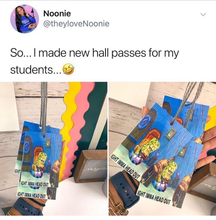 ight imma head out hall passes - Noonie So... I made new hall passes for my students... 3 Ight Imma Head Out Ight Imma Head Out Ight Imma Head Out Ight Imma Head Out