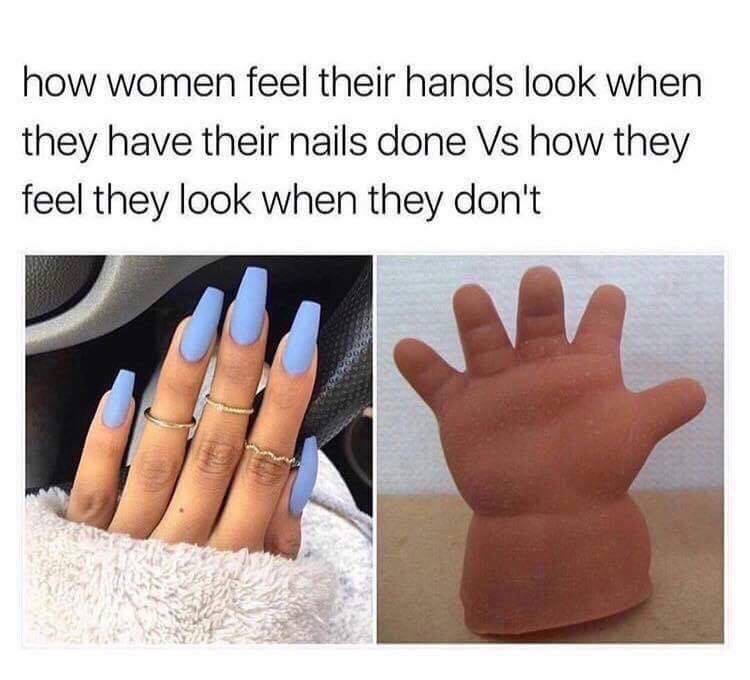 long nails meme - how women feel their hands look when they have their nails done Vs how they feel they look when they don't
