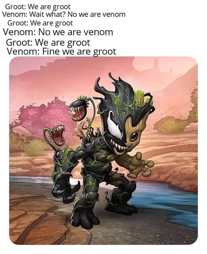 venom groot - Groot We are groot Venom Wait what? No we are venom Groot We are groot Venom No we are venom Groot We are groot Venom Fine we are groot