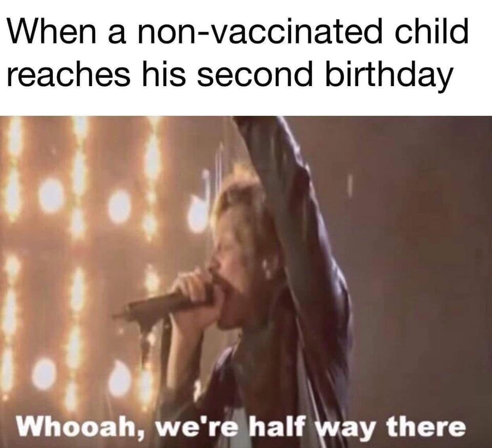 living on a prayer meme - When a nonvaccinated child reaches his second birthday Whooah, we're half way there