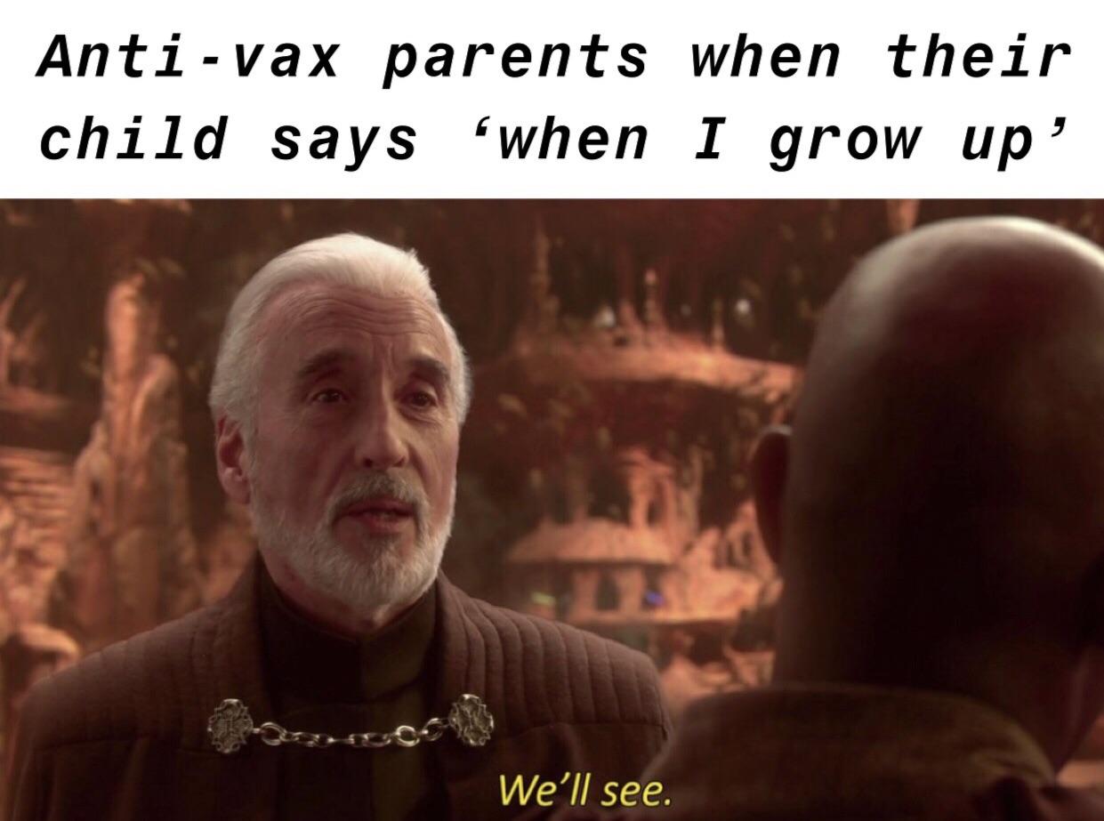 antivax memes - Antivax parents when their child says when I grow up' We'll see.