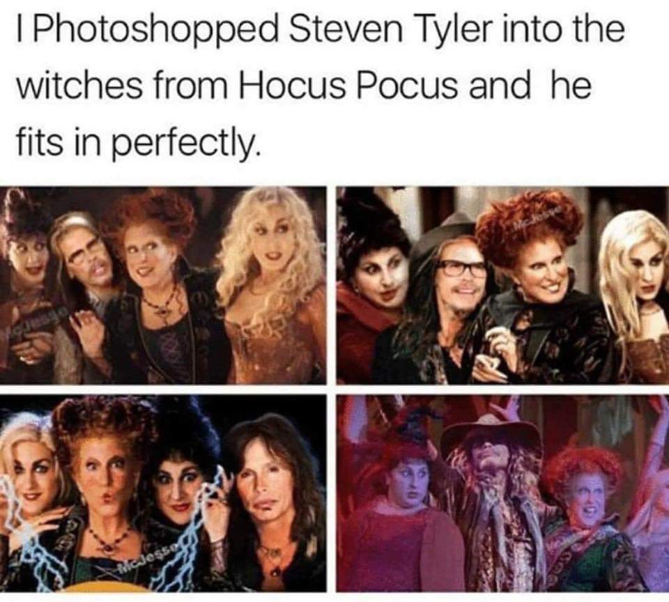 meme - hocus pocus children meme - I Photoshopped Steven Tyler into the witches from Hocus Pocus and he fits in perfectly.