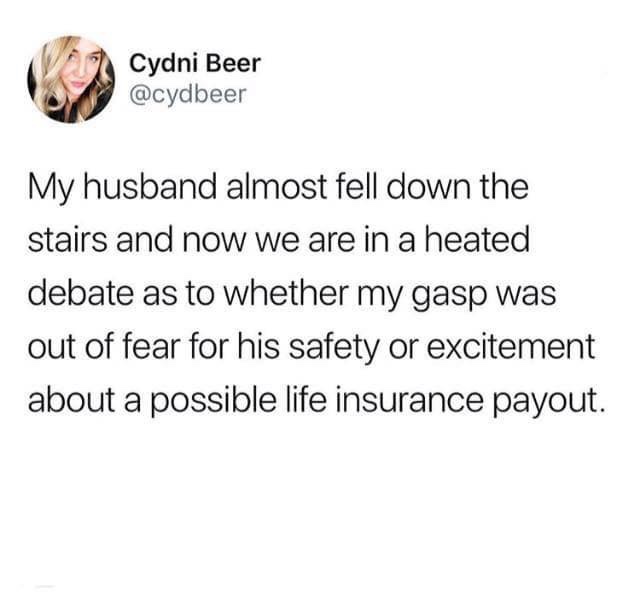 wii divorce meme - Cydni Beer My husband almost fell down the stairs and now we are in a heated debate as to whether my gasp was out of fear for his safety or excitement about a possible life insurance payout.