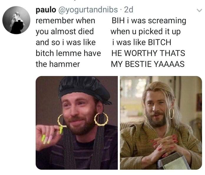 avengers with acrylic nails meme - paulo 2d remember when Bih i was screaming you almost died when u picked it up and so i was i was Bitch bitch lemme have He Worthy Thats the hammer My Bestie Yaaaas