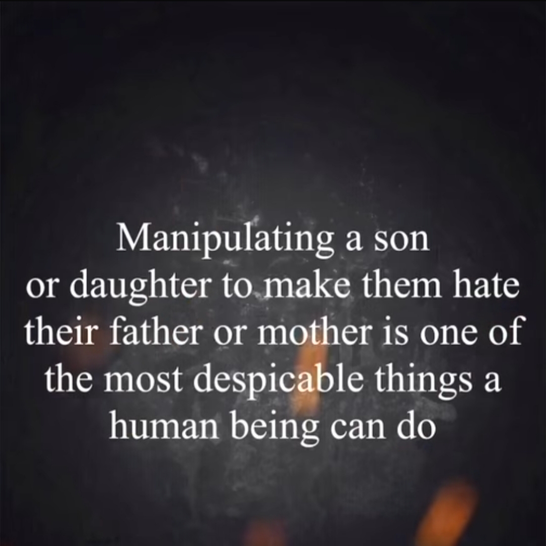 quotes - Manipulating a son or daughter to make them hate their father or mother is one of the most despicable things a human being can do