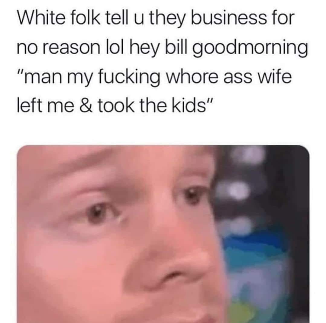 i m puerto rican not mexican gif - White folk tell u they business for no reason lol hey bill goodmorning "man my fucking whore ass wife left me & took the kids"