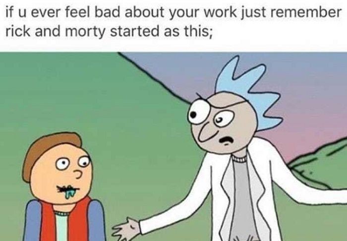 rick and morty funny - if u ever feel bad about your work just remember rick and morty started as this;