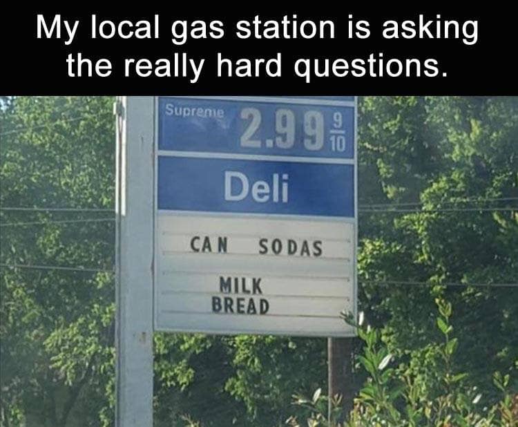 can sodas milk bread - My local gas station is asking the really hard questions. fupreme 2.9.99 Deli Can Sodas Milk Bread