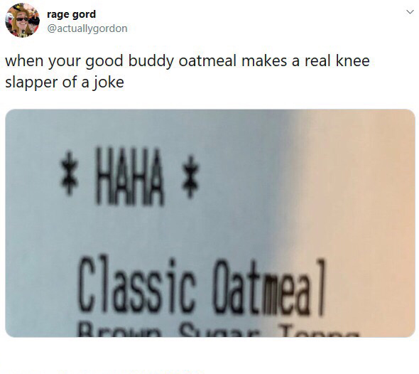 meme label - rage gord when your good buddy oatmeal makes a real knee slapper of a joke Classic Oatmeal