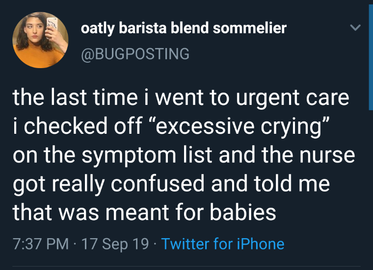 meme presentation - oatly barista blend sommelier the last time i went to urgent care i checked off "excessive crying" on the symptom list and the nurse got really confused and told me that was meant for babies 17 Sep 19 Twitter for iPhone