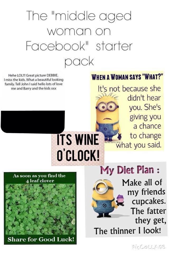 starter pack memes - Hehe Lol!!! Great picture Debbie. I miss the kids. What a beautiful looking family. Tell John I said hello lots of love me and Barry and the kids xxx The "middle aged woman on Facebook" starter pack When A Woman Says "What?" It's not 