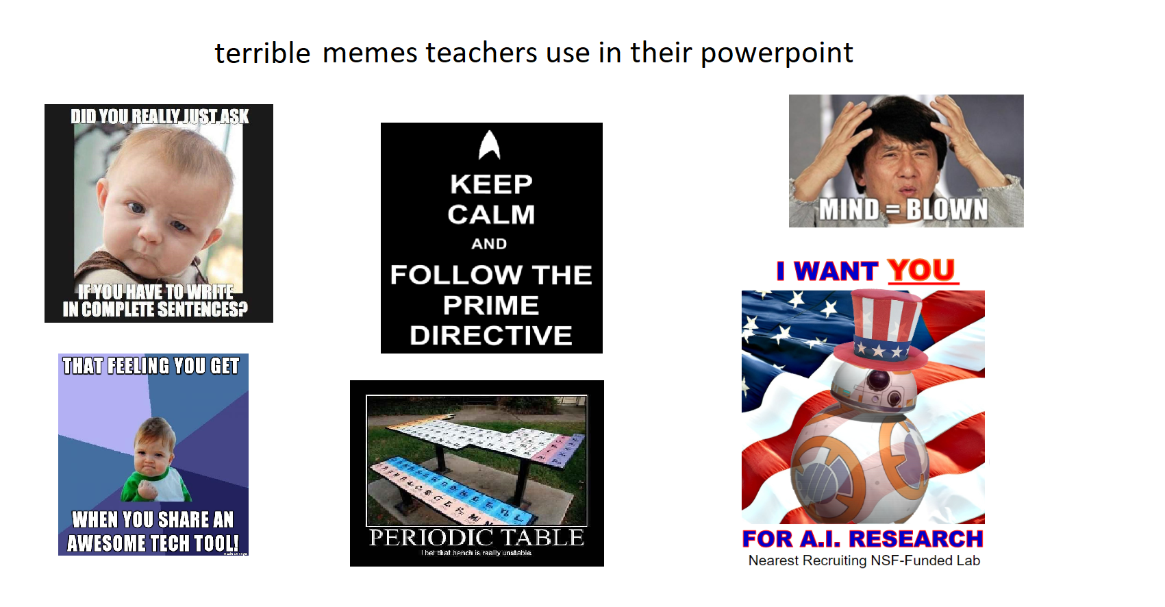 starter pack nigga memes - terrible memes teachers use in their powerpoint Did You Really Just Ask Mind Blown Keep Calm And The Prime Directive I Want You You Have To Write In Complete Sentences That Feeling You Get When You An Awesome Tech Tooli Periodic