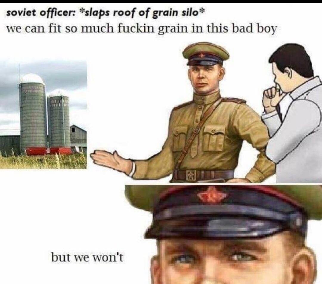 communist memes - soviet officer slaps roof of grain silo we can fit so much fuckin grain in this bad boy but we won't