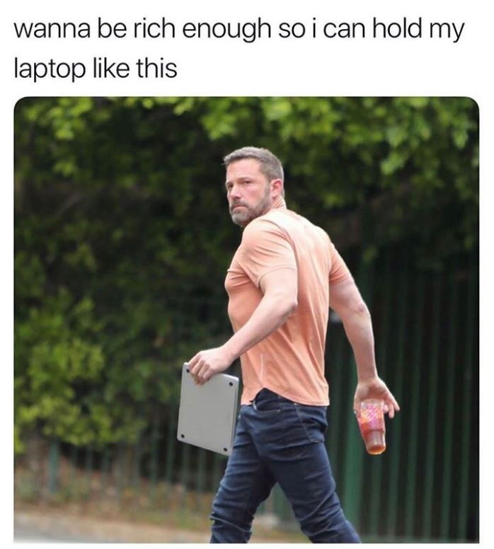 ben affleck laptop - wanna be rich enough so i can hold my laptop this