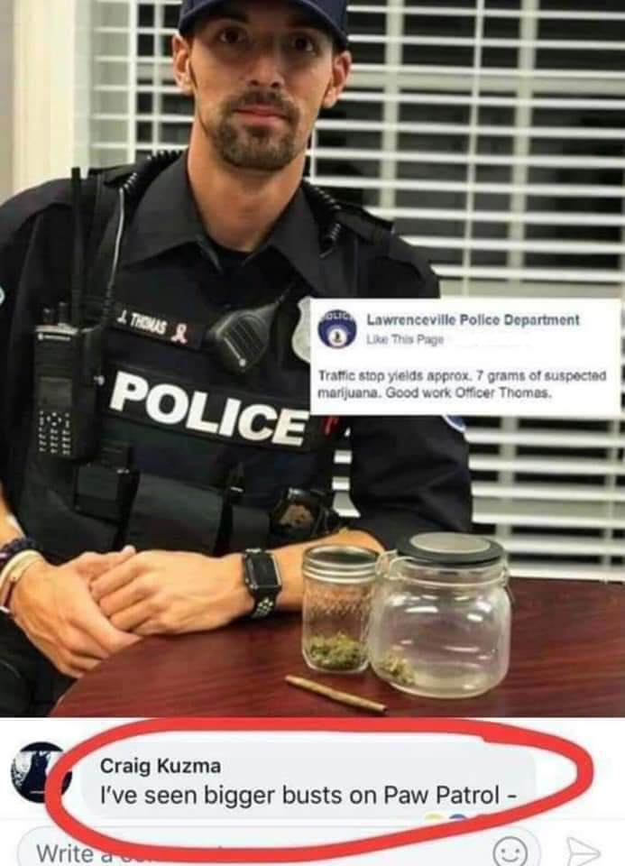 lawrenceville police department 7 grams - Lawrenceville Police Department Le This Page Police Traffic stop yields approx. 7 grams of suspected marijuana. Good work Officer Thomas Craig Kuzma I've seen bigger busts on Paw Patrol Write a