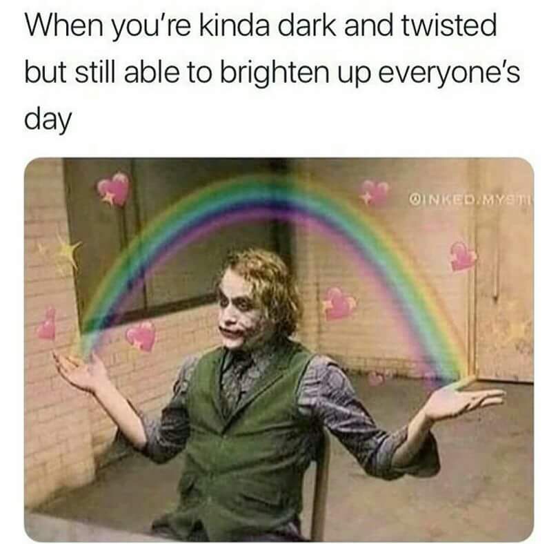 dark and twisted memes - When you're kinda dark and twisted but still able to brighten up everyone's day Oinked Myan