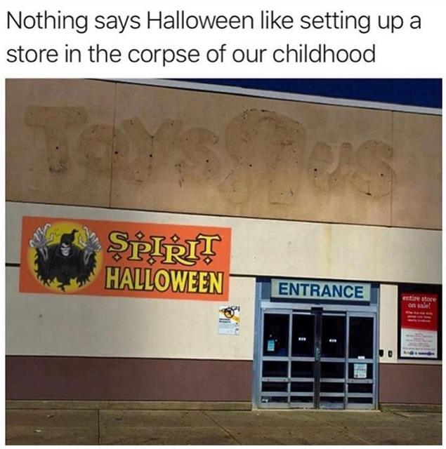 halloween meme - spirit halloween halloween store meme - Nothing says Halloween setting up a store in the corpse of our childhood Spirit Halloween Entrance entire store On ne