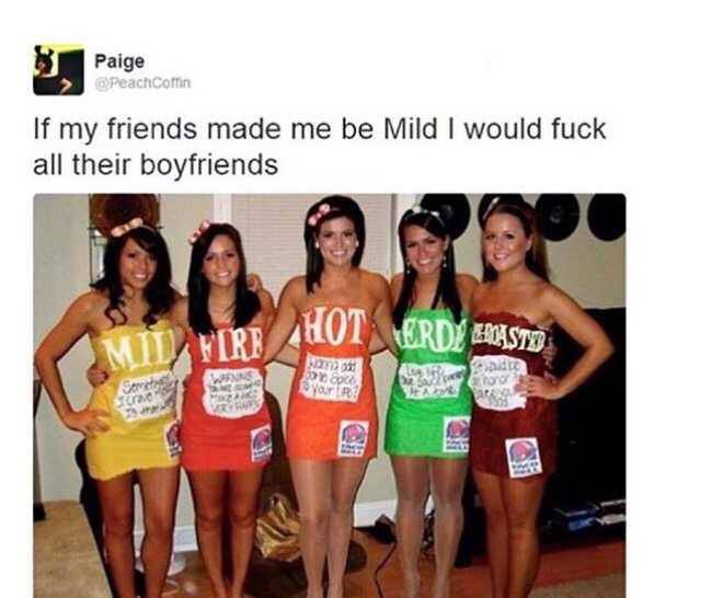 halloween meme - group costume idea - Paige Peachcomin If my friends made me be Mild I would fuck all their boyfriends Hot Ferdy Eroasted w