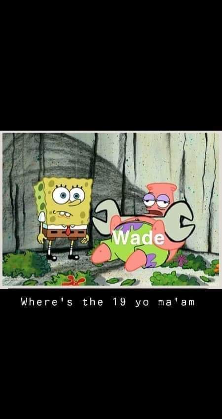 spongebob meme - spongebob where's the leak ma am - Wade Where's the 19 yo ma'am