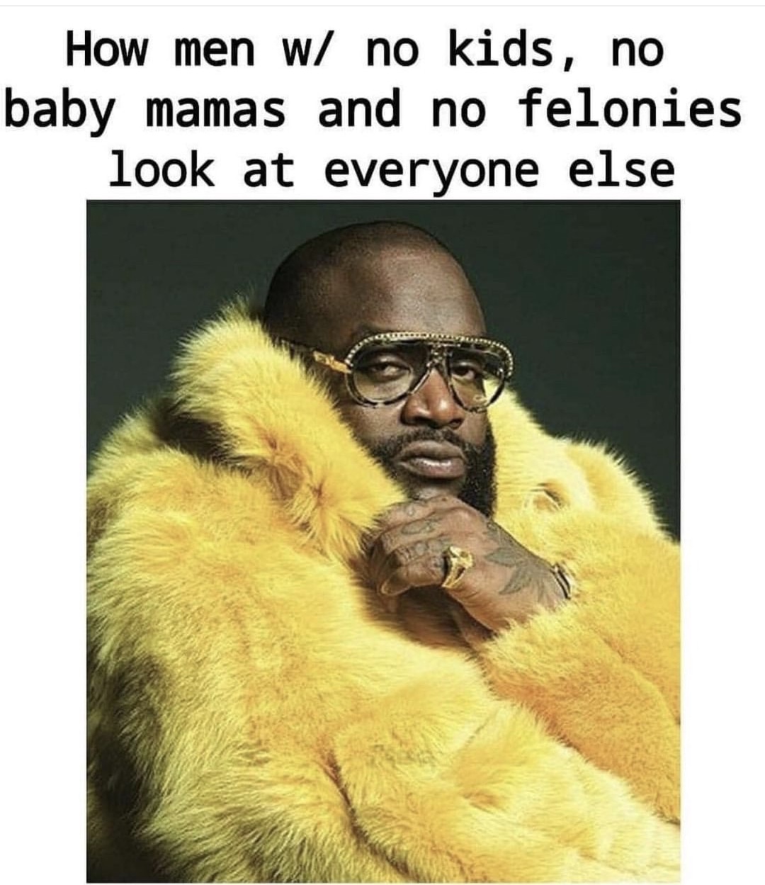 man with no kids meme - How men w no kids, no baby mamas and no felonies look at everyone else