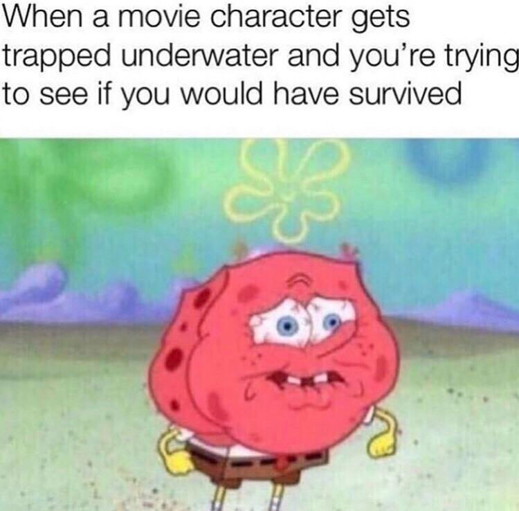 spongebob red face meme - When a movie character gets trapped underwater and you're trying to see if you would have survived