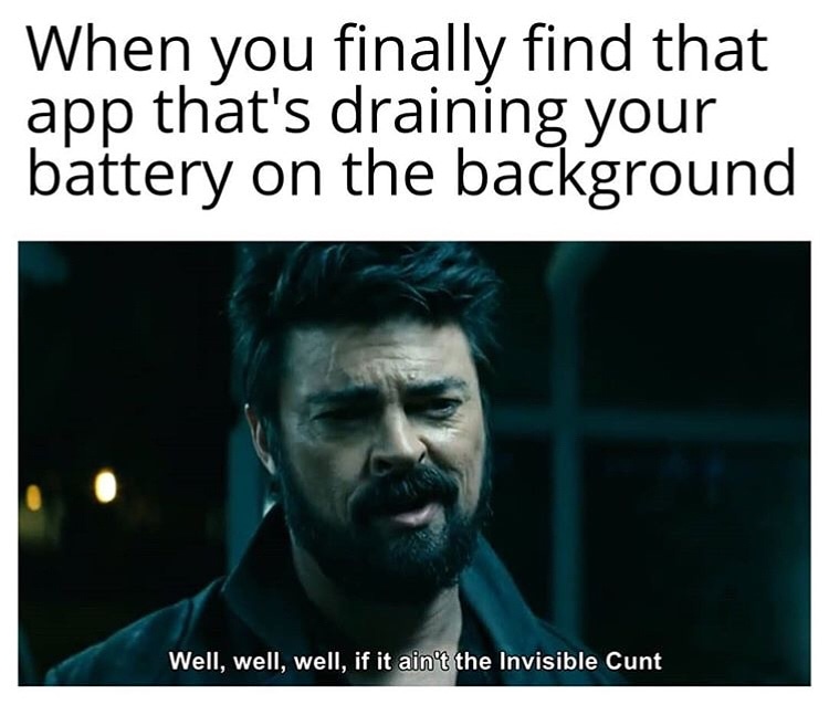 invisible cunt memes - When you finally find that app that's draining your battery on the background Well, well, well, if it ain't the Invisible Cunt
