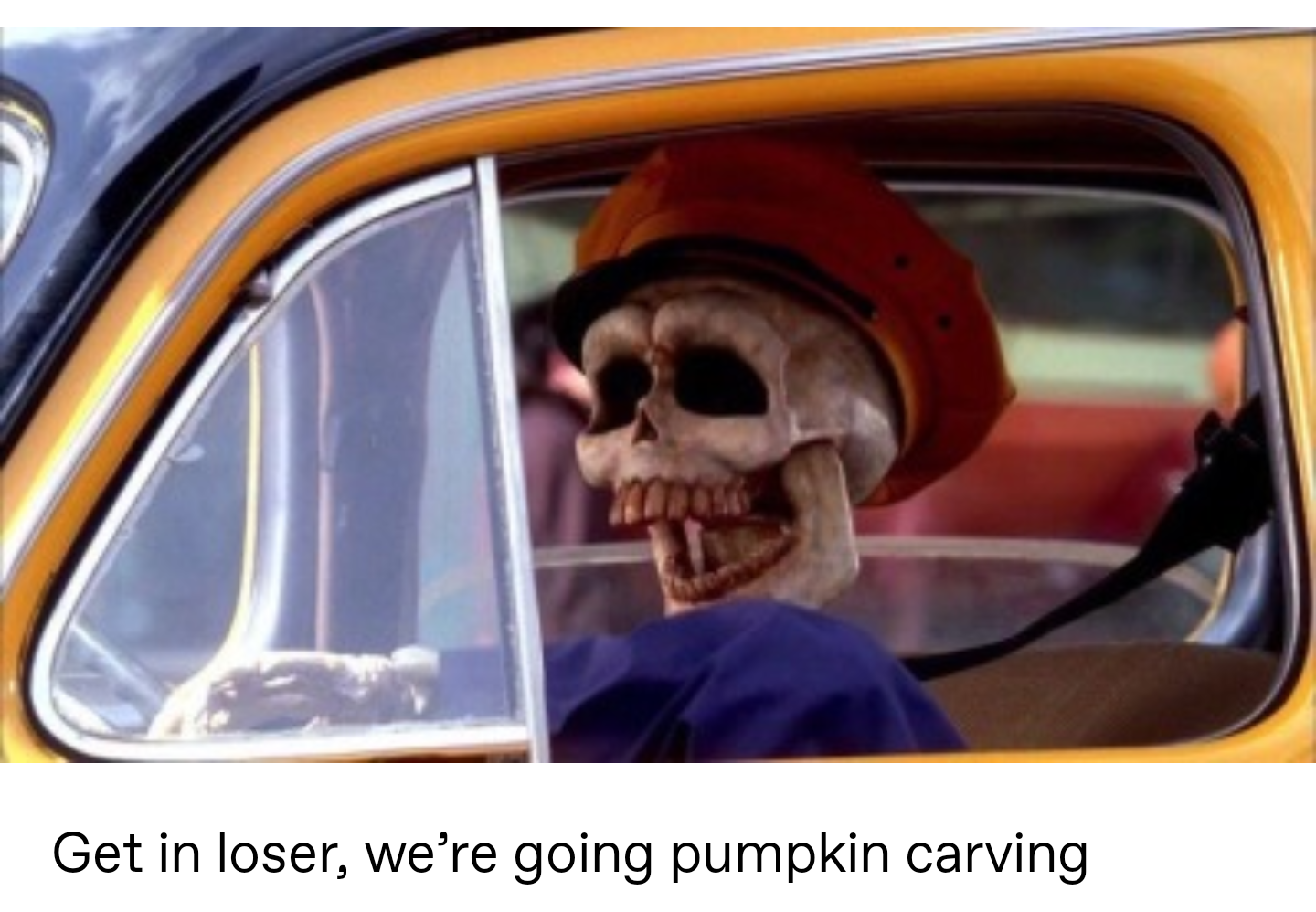 halloween town taxi driver - Get in loser, we're going pumpkin carving