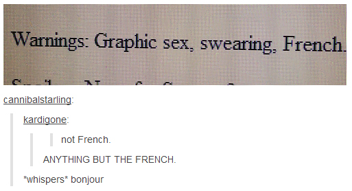 funny tumblr french jokes - Warnings Graphic sex, swearing, French cannibalstarling kardigone not French Anything But The French. whispers bonjour