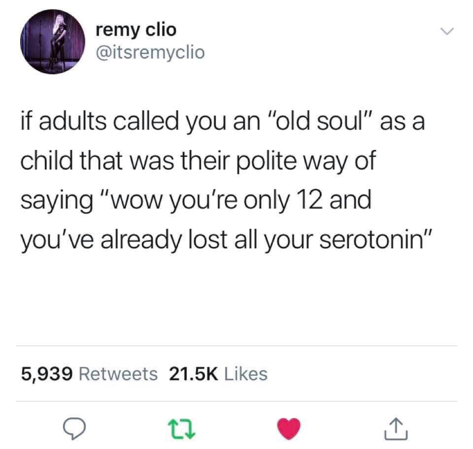 btsmemes - remy clio if adults called you an "old soul" as a child that was their polite way of saying "wow you're only 12 and you've already lost all your serotonin" 5,939