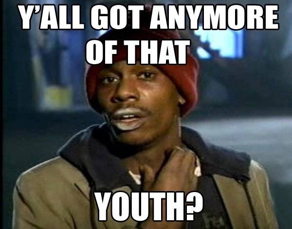 tyrone biggums - Y'All Got Anymore Of That Youth?