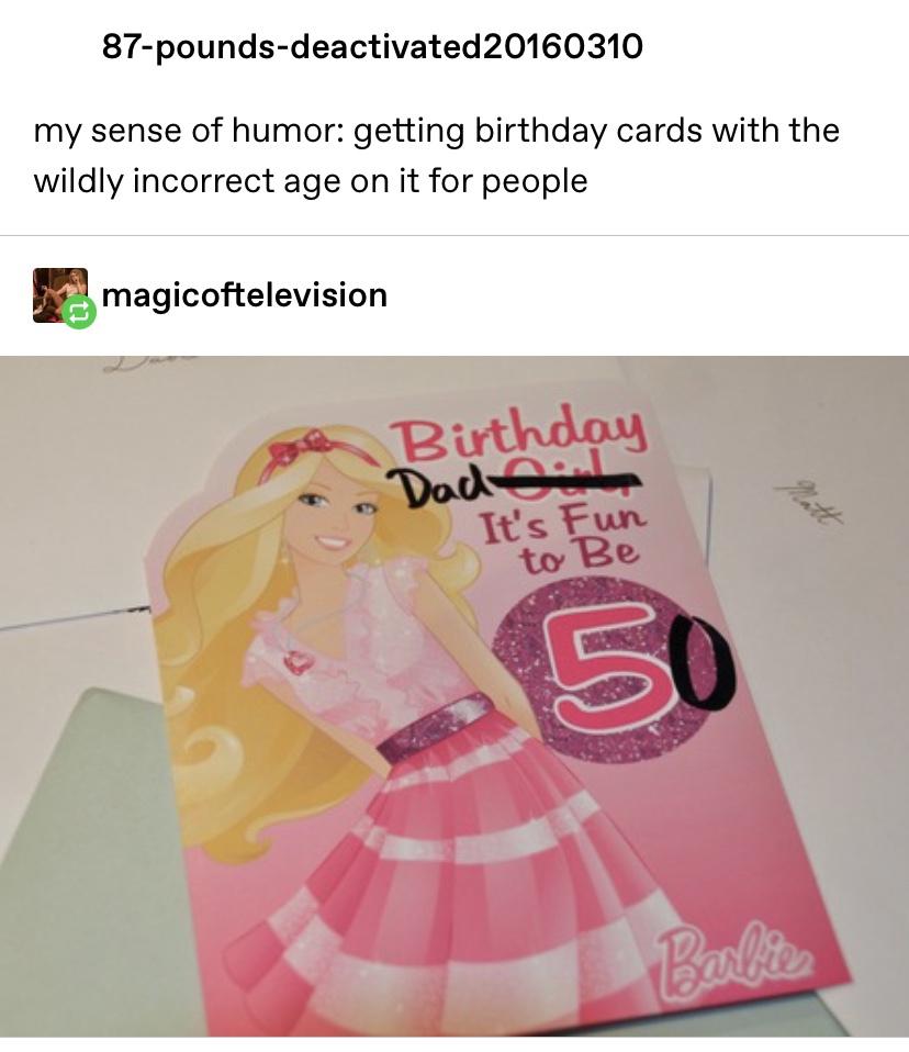 doll - 87poundsdeactivated20160310 my sense of humor getting birthday cards with the wildly incorrect age on it for people magicoftelevision Birthday Dadea It's Fun to Be Barbie