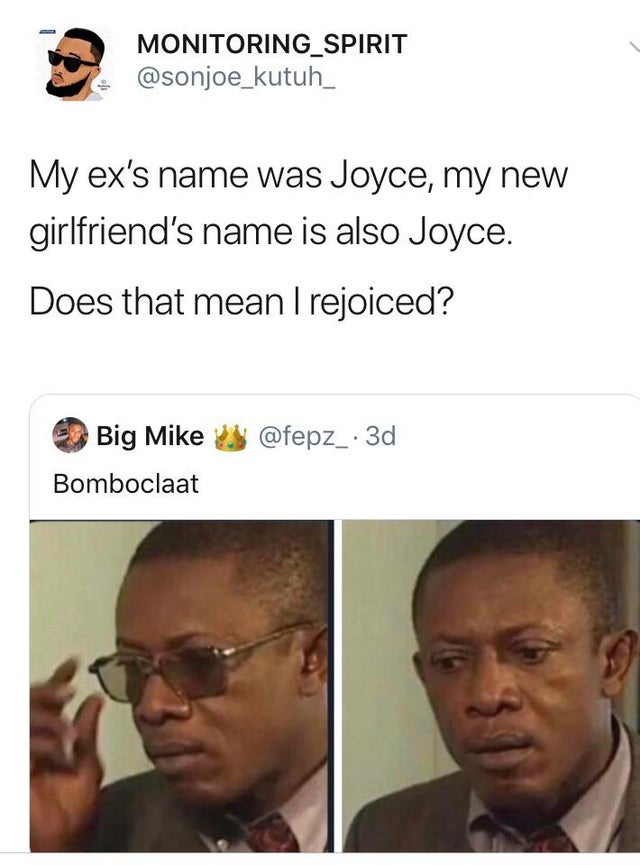 sweden denmark meme - MONITORING_SPIRIT My ex's name was Joyce, my new girlfriend's name is also Joyce. Does that mean I rejoiced? Big Mike Bomboclaat
