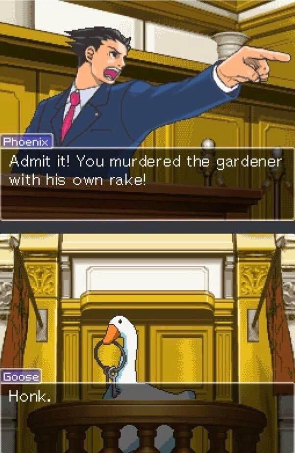 phoenix wright witness - Phoenix Admit it! You murdered the gardener with his own rake! Goose Honk.