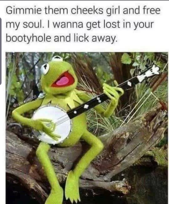 Dirty sex memes | gimme them cheeks girl - Gimmie them cheeks girl and free my soul. I wanna get lost in your bootyhole and lick away.